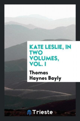 Kate Leslie, in Two Volumes, Vol. I