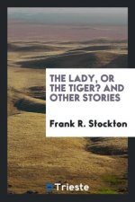 Lady, or the Tiger? and Other Stories