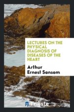 Lectures on the Physical Diagnosis of Diseases of the Heart