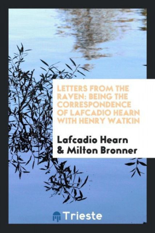 Letters from the Raven; Being the Correspondence of Lafcadio Hearn with Henry Watkin