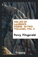 Life of Laurence Sterne. in Two Volumes, Vol. II