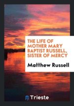 Life of Mother Mary Baptist Russell, Sister of Mercy