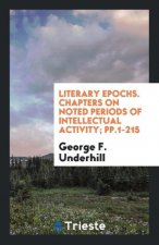 Literary Epochs. Chapters on Noted Periods of Intellectual Activity; Pp.1-215
