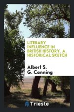 Literary Influence in British History. a Historical Sketch