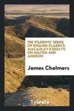 Students' Series of English Classics. Macaulay's Essays on Milton and Addison
