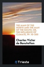 Man of the North and the Man of the South; Or, the Influence of Climate, Pp. 10-200