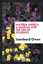 Materia Medica. a Manual for the Use of Students
