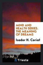 Mind and Health Series. the Meaning of Dreams