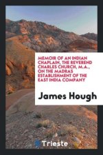 Memoir of an Indian Chaplain, the Reverend Charles Church, M.A., on the Madras Establishment of the East India Company