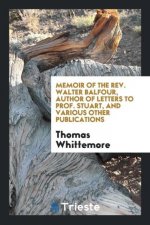 Memoir of the Rev. Walter Balfour, Author of Letters to Prof. Stuart, and Various Other Publications