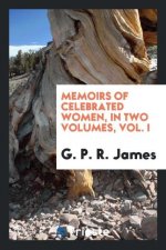 Memoirs of Celebrated Women, in Two Volumes, Vol. I