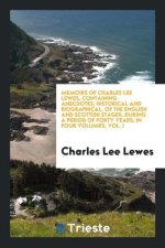 Memoirs of Charles Lee Lewes, Containing Anecdotes, Historical and Biographical, of the English and Scottish Stages, During a Period of Forty Years; I