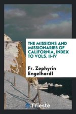 Missions and Missionaries of California, Index to Vols. II-IV