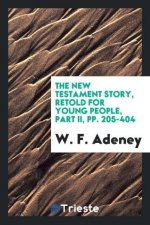 New Testament Story, Retold for Young People, Part II, Pp. 205-404