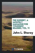 Nursery, a Monthly Magazine for Youngest Readers, Vol. VI