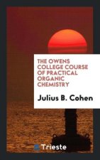 Owens College Course of Practical Organic Chemistry