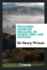 Pattern Nation or Socialism, Its Source, Drift, and Outcome