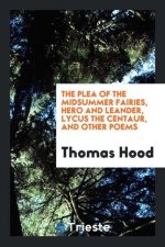 Plea of the Midsummer Fairies, Hero and Leander, Lycus the Centaur, and Other Poems