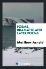 Poems, Dramatic and Later Poems