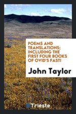Poems and Translations; Including the First Four Books of Ovid's Fasti