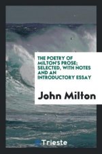 Poetry of Milton's Prose; Selected, with Notes and an Introductory Essay