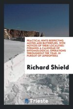 Practical Hints Respecting Moths and Butterflies, with Notices of Their Localities