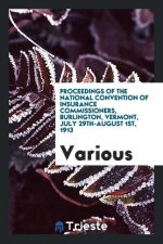 Proceedings of the National Convention of Insurance Commissioners, Burlington, Vermont, July 29th-August 1st, 1913