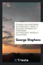 Studies on Northern Mythology. Prof. S. Bugge's Studies on Northern Mythology Shortly Examined
