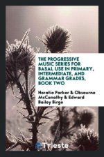 Progressive Music Series for Basal Use in Primary, Intermediate, and Grammar Grades, Book Two