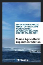 Seventeenth Annual Report of the Maine Agricultural Experiment Station. Orono, Maine, 1901