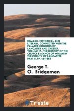 Remains, Historical and Literary, Connected with the Palatine Counties of Lancaster and Chester. Volume 17.; The History of the Church & Manor of Wiga