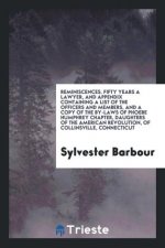 Reminiscences. Fifty Years a Lawyer, and Appendix Containing a List of the Officers and Members, and a Copy of the By-Laws of Phoebe Humphrey Chapter,