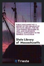 Public Document No. 3. Report of the Librarian of the State Library, for the Year Ending September 30, 1893, and Fourteenth Annual Supplement to the G