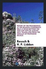 Report of the Proceedings at the Reunion Conference Held at Bonn Between the 10th and 16th of August, 1875