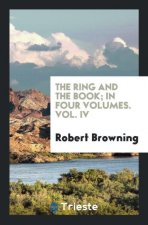 Ring and the Book, in Four Volumes, Vol. IV