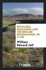 Ritualism, Romanism and the English Reformation, Pp. 2-178