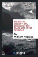 Royal Society; Or, Science in the State and in the Schools