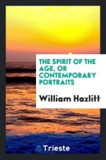 Spirit of the Age, or Contemporary Portraits