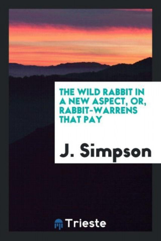 Wild Rabbit in a New Aspect, Or, Rabbit-Warrens That Pay