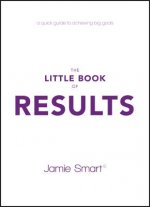 Little Book of Results - A Quick Guide to Achieving Big Goals
