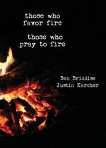 Those Who Favor Fire, Those Who Pray to Fire
