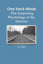 One Track Minds the Surprising Psychology of the Internet