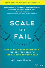 Scale or Fail - How to Build Your Dream Team, Explode Your Growth, and Let Your Business Soar