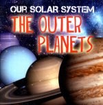 Our Solar System: The Outer Planets