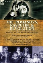 Romanovs, Rasputin, & Revolution-Fall of the Russian Royal Family-Rasputin and the Russian Revolution, With a Short Account Rasputin