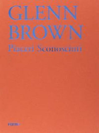 Glenn Brown: Piaceri Sconosciuti