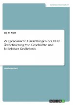 Zeitgenössische Darstellungen der DDR. Ästhetisierung von Geschichte und kollektives Gedächtnis