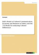 Hall's Model of Cultural Communication, Economy and Business in Turkey and the 7-D Model for analyzing Cultural Differences