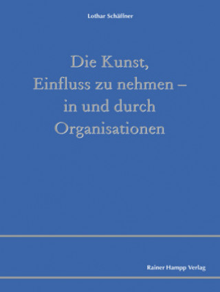 Die Kunst, Einfluss zu nehmen - in und durch Organisationen