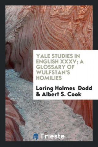 Yale Studies in English XXXV; A Glossary of Wulfstan's Homilies